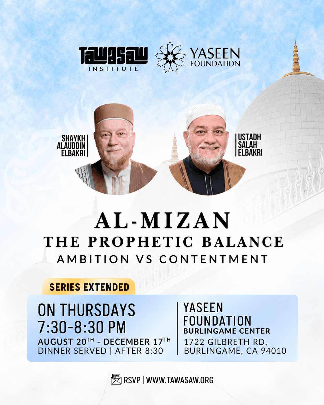 Al-Mizan: The Prophetic Balance, Ambition vs Contentment. Shaykh Alauddin ElBakri and Ustadh Salah ElBakri. Thursdays, 7:30 to 8:30 PM, August 20 to December 17, 2026. Yaseen Foundation Burlingame Center, 1722 Gilbreth Rd, Burlingame, CA 94010.